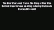 [PDF] The Men Who Loved Trains: The Story of Men Who Battled Greed to Save an Ailing Industry