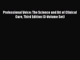 Read Professional Voice: The Science and Art of Clinical Care Third Edition (3-Volume Set)