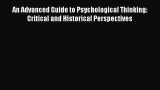 Read An Advanced Guide to Psychological Thinking: Critical and Historical Perspectives Ebook
