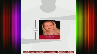 Free Full PDF Downlaod  The Christian Childbirth Handbook Full EBook