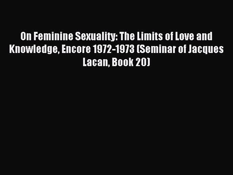 Read On Feminine Sexuality: The Limits of Love and Knowledge Encore 1972-1973 (Seminar of Jacques
