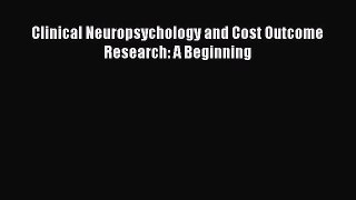 Download Clinical Neuropsychology and Cost Outcome Research: A Beginning Ebook Online