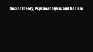 Read Social Theory Psychoanalysis and Racism PDF Free