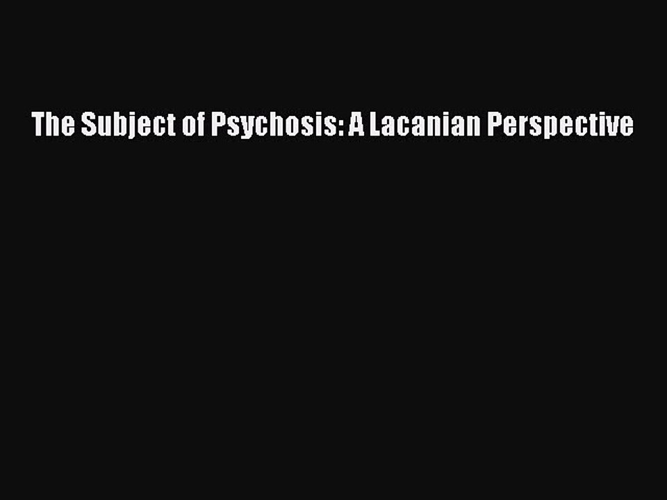 Download The Subject of Psychosis: A Lacanian Perspective PDF Free