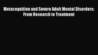 Read Metacognition and Severe Adult Mental Disorders: From Research to Treatment PDF Free