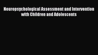 Read Neuropsychological Assessment and Intervention with Children and Adolescents Ebook Free