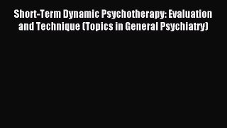 Read Short-Term Dynamic Psychotherapy: Evaluation and Technique (Topics in General Psychiatry)