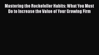 [PDF] Mastering the Rockefeller Habits: What You Must Do to Increase the Value of Your Growing