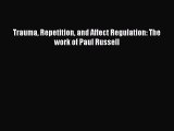 Read Trauma Repetition and Affect Regulation: The work of Paul Russell Ebook Free