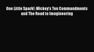 [PDF] One Little Spark!: Mickey's Ten Commandments and The Road to Imagineering Download Online