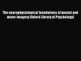 Download The neurophysiological foundations of mental and motor imagery (Oxford Library of