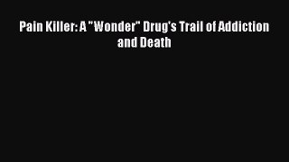 [PDF] Pain Killer: A Wonder Drug's Trail of Addiction and Death Read Full Ebook
