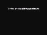 [Online PDF] The Arts & Crafts of Newcomb Pottery  Full EBook