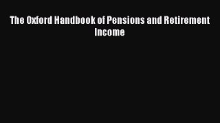 Read The Oxford Handbook of Pensions and Retirement Income Ebook Free