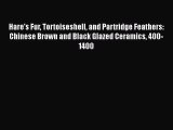 [Online PDF] Hare's Fur Tortoiseshell and Partridge Feathers: Chinese Brown and Black Glazed