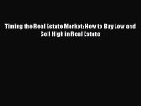 Download Timing the Real Estate Market: How to Buy Low and Sell High in Real Estate PDF Free