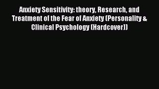 Read Anxiety Sensitivity: theory Research and Treatment of the Fear of Anxiety (Personality