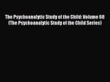 Read The Psychoanalytic Study of the Child: Volume 68 (The Psychoanalytic Study of the Child