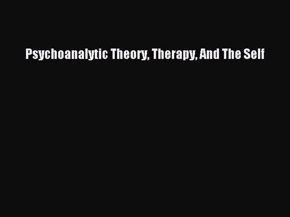 Read Psychoanalytic Theory Therapy And The Self Ebook Free