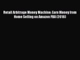 Read Retail Arbitrage Money Machine: Earn Money from Home Selling on Amazon FBA (2016) Ebook