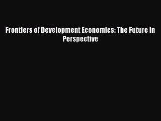 Read Frontiers of Development Economics: The Future in Perspective Ebook Free