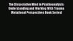 Read The Dissociative Mind in Psychoanalysis: Understanding and Working With Trauma (Relational