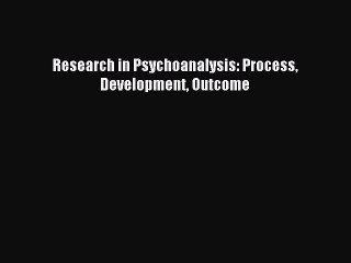 Download Research in Psychoanalysis: Process Development Outcome PDF Online