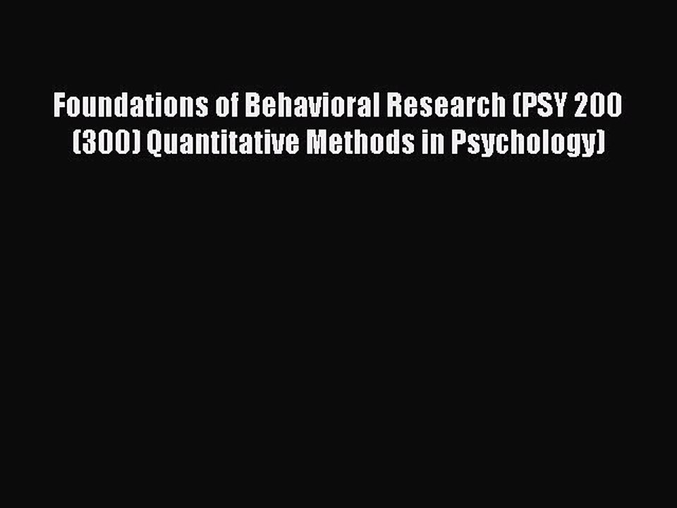Read Foundations of Behavioral Research (PSY 200 (300) Quantitative Methods in Psychology)