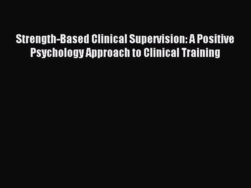 Read Strength-Based Clinical Supervision: A Positive Psychology Approach to Clinical Training