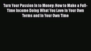 Read Turn Your Passion In to Money: How to Make a Full-Time Income Doing What You Love In Your