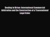 Read Dealing in Virtue: International Commercial Arbitration and the Construction of a Transnational