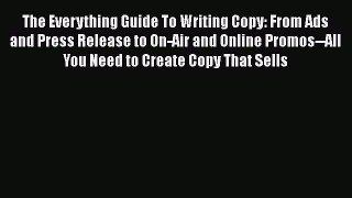 Read The Everything Guide To Writing Copy: From Ads and Press Release to On-Air and Online