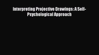 Read Interpreting Projective Drawings: A Self-Psychological Approach PDF Free