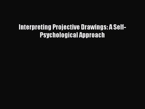 Read Interpreting Projective Drawings: A Self-Psychological Approach PDF Free