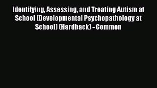 Read Identifying Assessing and Treating Autism at School (Developmental Psychopathology at