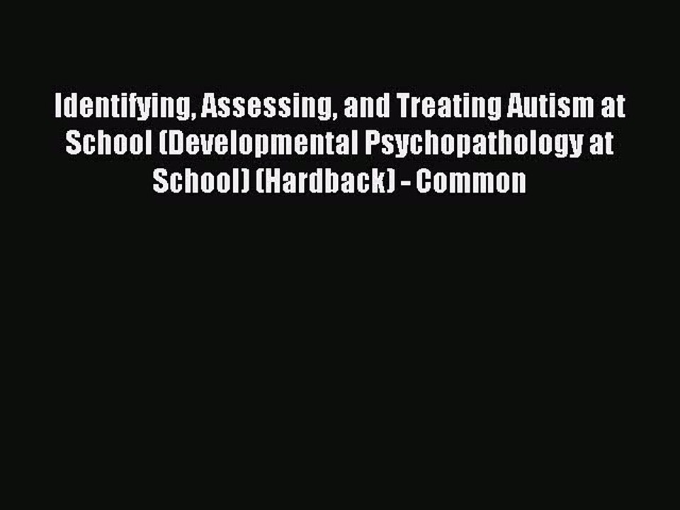 Read Identifying Assessing and Treating Autism at School (Developmental Psychopathology at