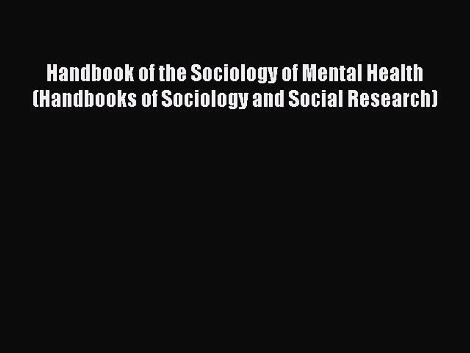 Read Handbook of the Sociology of Mental Health (Handbooks of Sociology and Social Research)