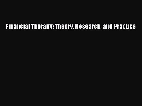 Read Financial Therapy: Theory Research and Practice Ebook Free