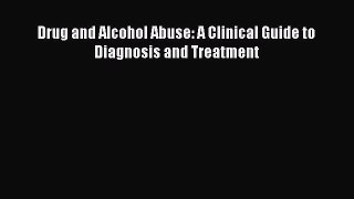 Download Drug and Alcohol Abuse: A Clinical Guide to Diagnosis and Treatment Ebook Online