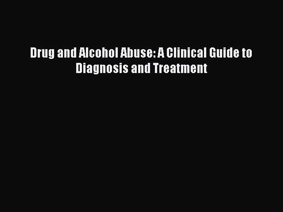 Download Drug and Alcohol Abuse: A Clinical Guide to Diagnosis and Treatment Ebook Online