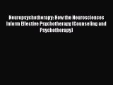 Download Neuropsychotherapy: How the Neurosciences Inform Effective Psychotherapy (Counseling