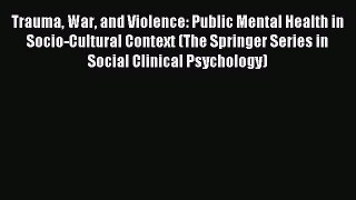Download Trauma War and Violence: Public Mental Health in Socio-Cultural Context (The Springer