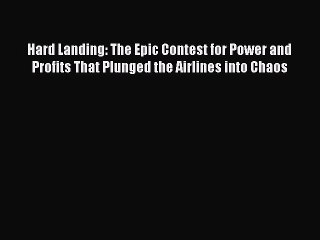 [PDF] Hard Landing: The Epic Contest for Power and Profits That Plunged the Airlines into Chaos