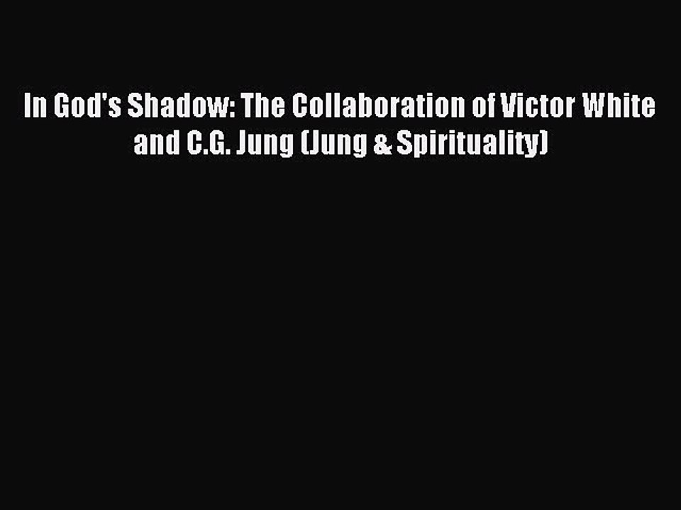 Read In God's Shadow: The Collaboration of Victor White and C.G. Jung (Jung & Spirituality)