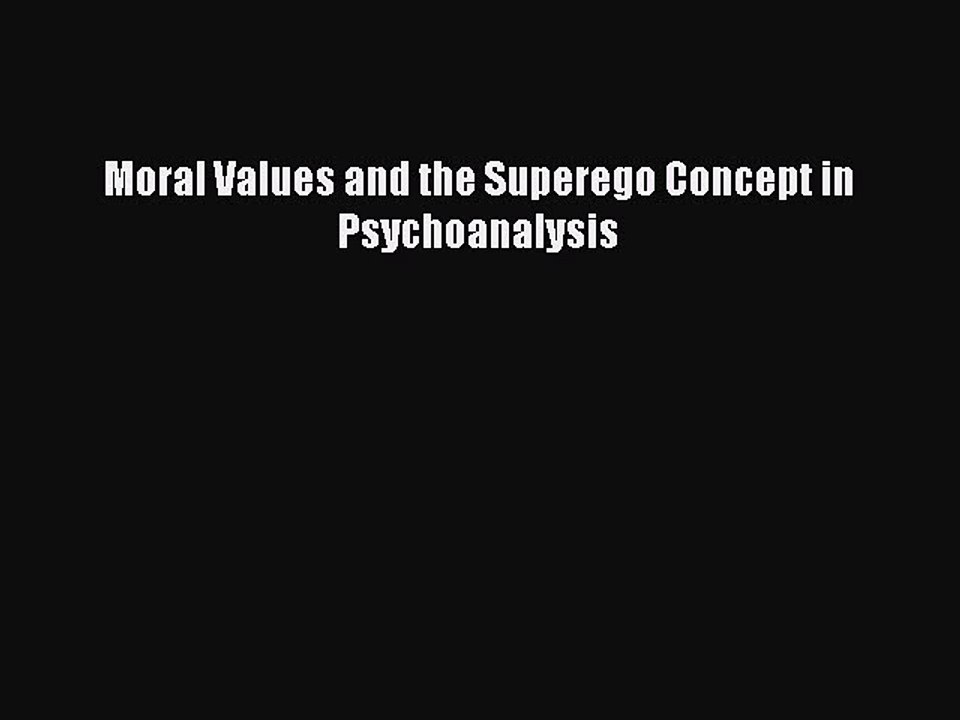 Download Moral Values and the Superego Concept in Psychoanalysis PDF Online