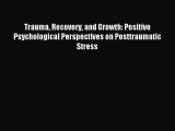 Download Trauma Recovery and Growth: Positive Psychological Perspectives on Posttraumatic Stress