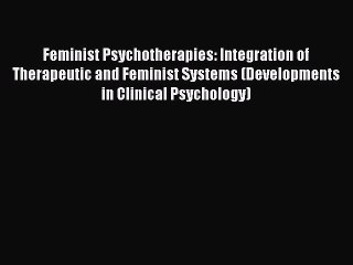 Read Feminist Psychotherapies: Integration of Therapeutic and Feminist Systems (Developments