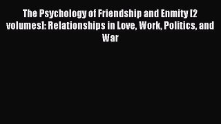 Read The Psychology of Friendship and Enmity [2 volumes]: Relationships in Love Work Politics