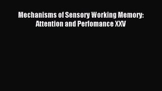 Read Mechanisms of Sensory Working Memory: Attention and Perfomance XXV Ebook Free