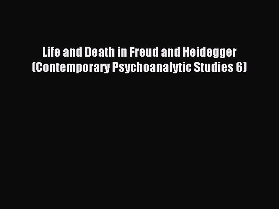 Download Life and Death in Freud and Heidegger (Contemporary Psychoanalytic Studies 6) Ebook